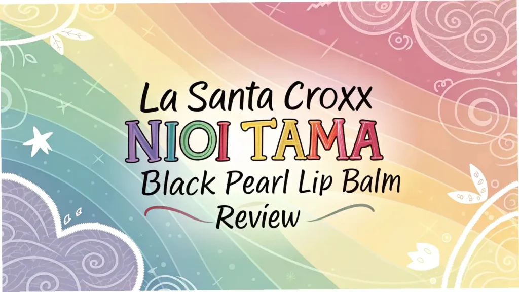 La Santa Croxx Nioi Tama Black Pearl Lip Balm Review: Is It Worth Trying? La Santa Croxx Nioi Tama Black Pearl Lip Balm Review: Is It Worth Trying?