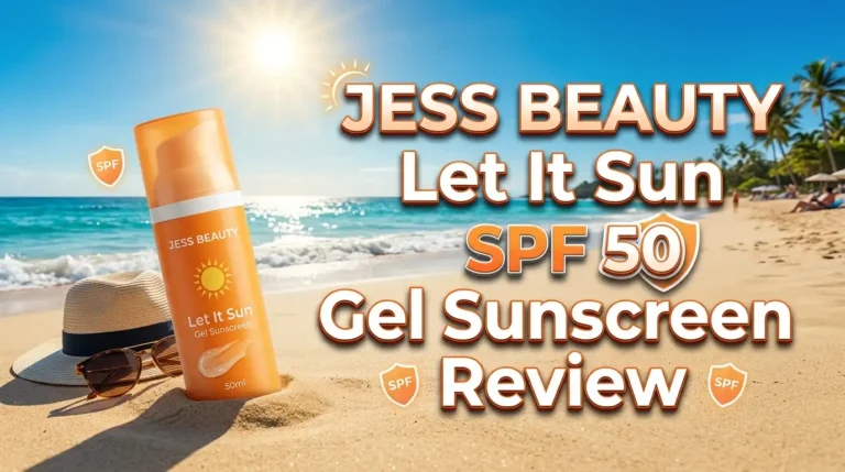 JESS BEAUTY Let It Sun SPF 50 Gel Sunscreen Review 2026: Is This Worth Buying?