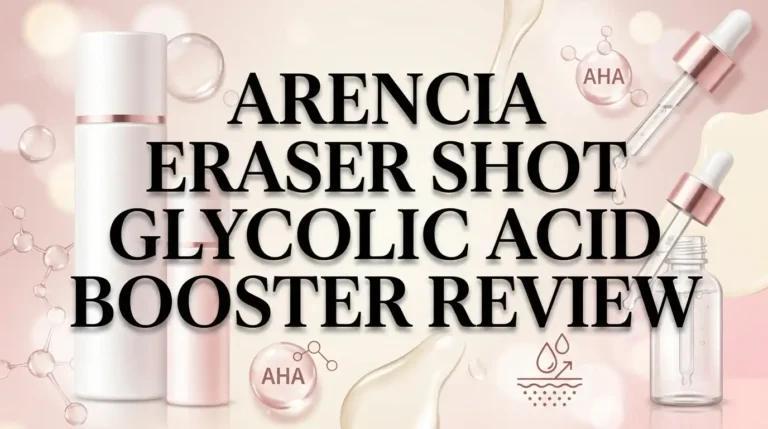 Arencia Eraser Shot Glycolic Acid Booster Review 2026: Worth Your Money?