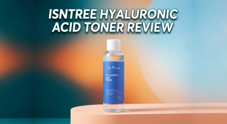 Isntree Hyaluronic Acid Toner Review: Is It Worth Buying?